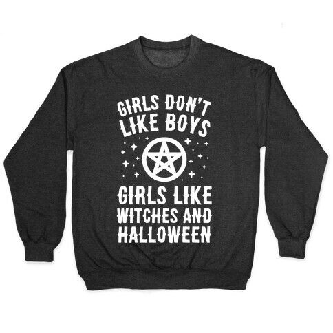 Girls Don't Like Boys Girls Like Witches And Halloween Pullover
