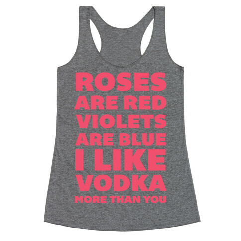 Roses Are Red Violets Are Blue I Like Vodka More Than You Racerback Tank Top