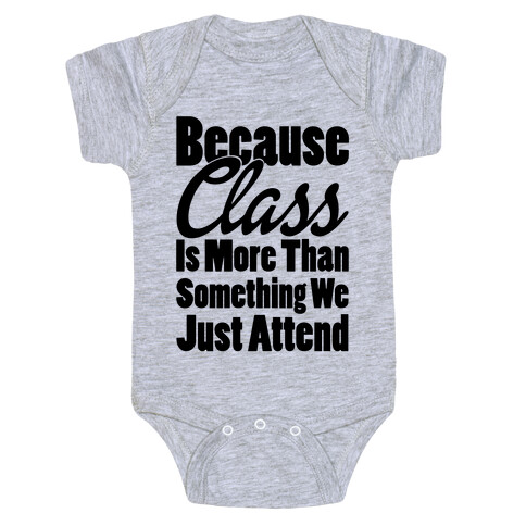 Because Class Is More Than Something You Just Attend Baby One-Piece