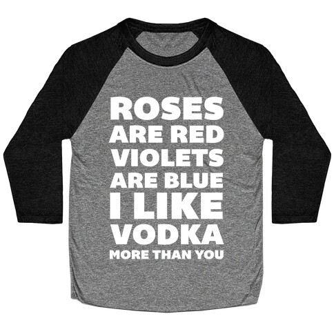 Roses Are Red Violets Are Blue I Like Vodka More Than You Baseball Tee