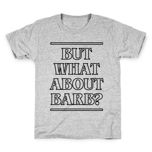 But What About Barb? Kids T-Shirt