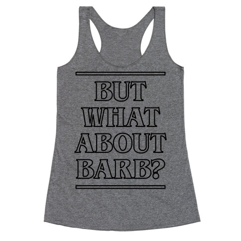 But What About Barb? Racerback Tank Top