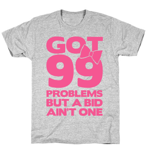 Got 99 Problems But A Bid Ain't One T-Shirt