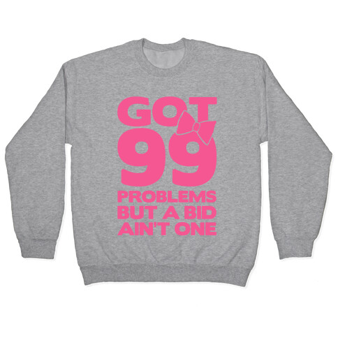 Got 99 Problems But A Bid Ain't One Pullover