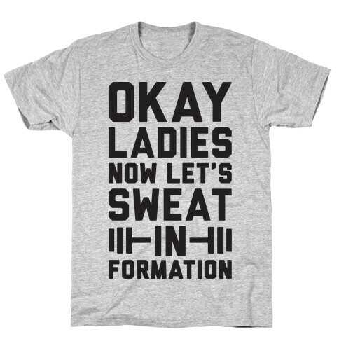 Okay Ladies Now Let's Sweat In Formation Parody T-Shirt