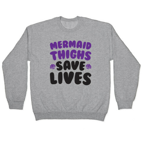 Mermaid Thighs Save Lives Pullover