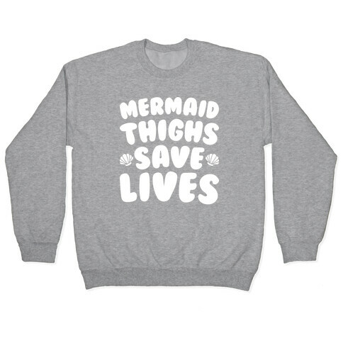 Mermaid Thighs Save Lives (White) Pullover