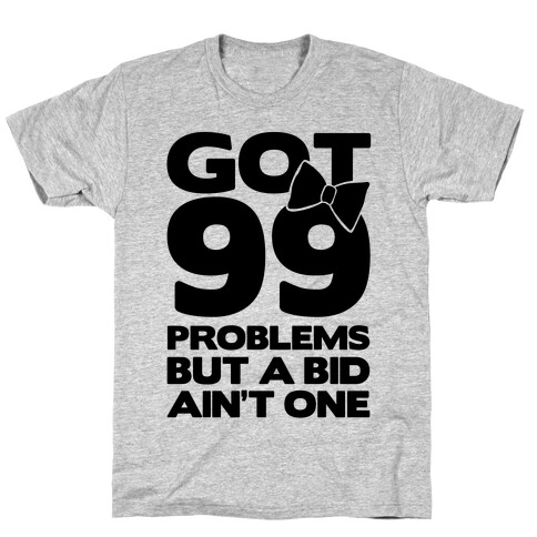 Got 99 Problems But A Bid Ain't One T-Shirt