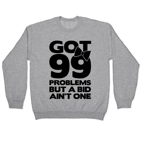 Got 99 Problems But A Bid Ain't One Pullover