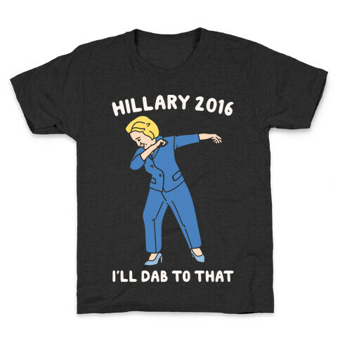 Hillary 2016 I'll Dab To That White Print Kids T-Shirt