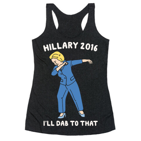 Hillary 2016 I'll Dab To That White Print Racerback Tank Top
