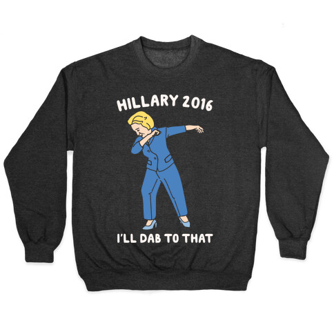 Hillary 2016 I'll Dab To That White Print Pullover