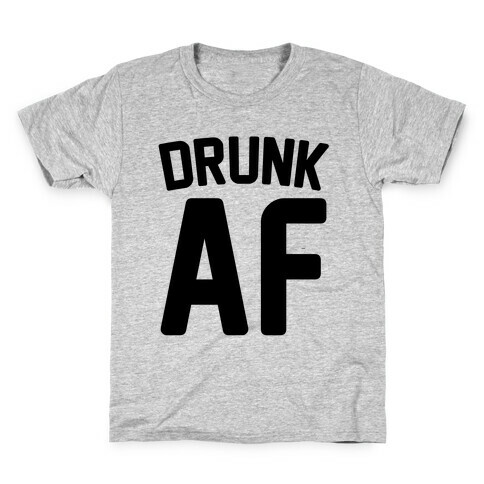 Drunk AF Kids T-Shirt