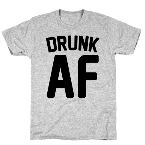 Drunk AF T-Shirt