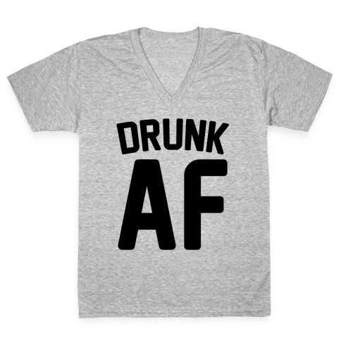 Drunk AF V-Neck Tee Shirt