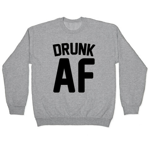 Drunk AF Pullover