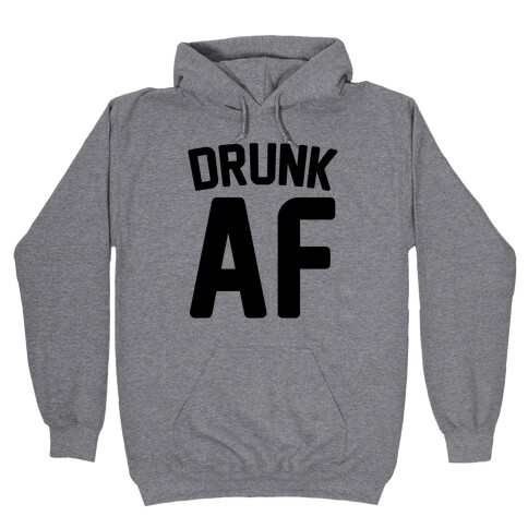 Drunk AF Hooded Sweatshirt