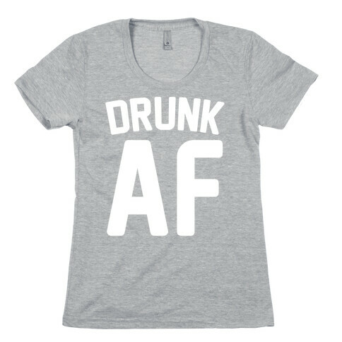 Drunk AF Womens T-Shirt