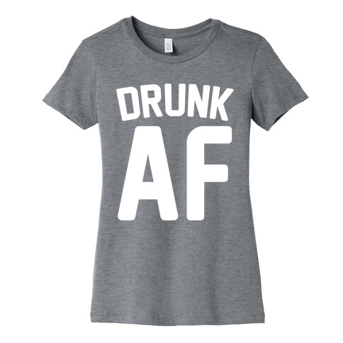 Drunk AF Womens T-Shirt