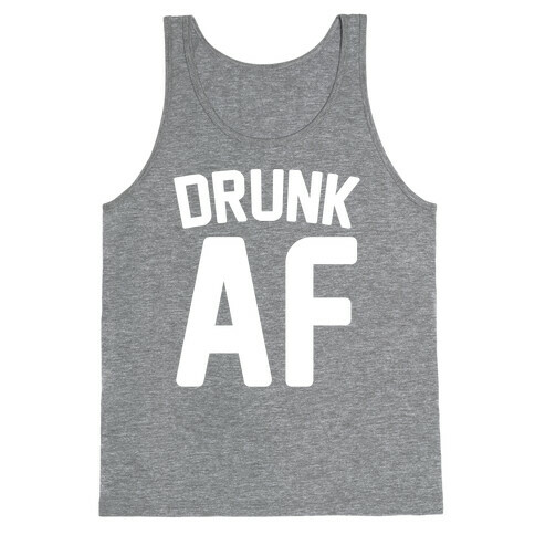 Drunk AF Tank Top