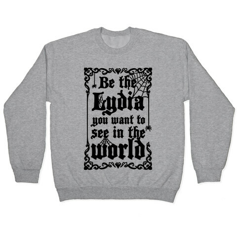 Be The Lydia You Want To See In The World Pullover