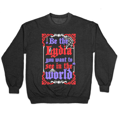 Be The Lydia You Want To See In The World Pullover