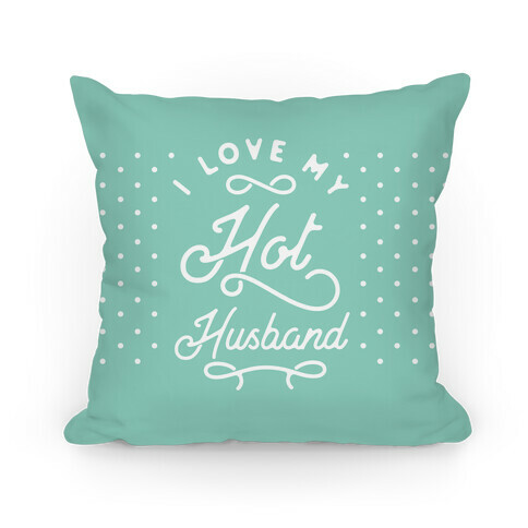 I Love My Hot Husband Pillow