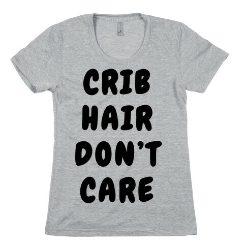 Crib Hair Don't Care Womens T-Shirt