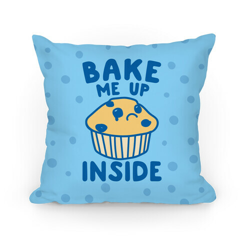 Bake Me Up Inside Pillow