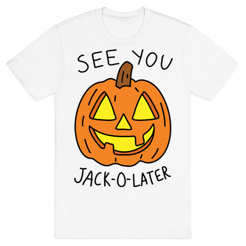 See You Jack-O-Later T-Shirt