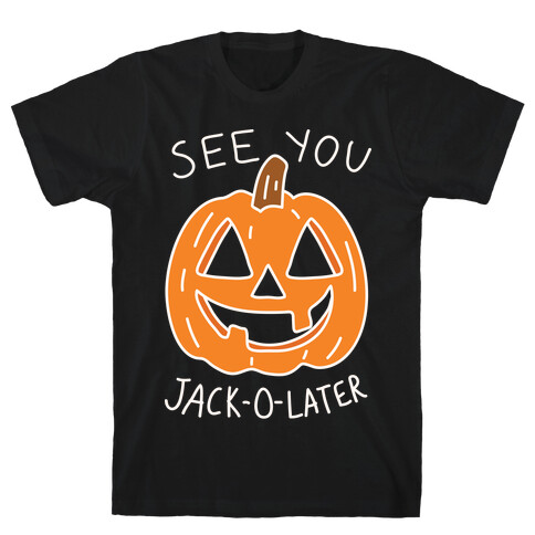 See You Jack-O-Later T-Shirt