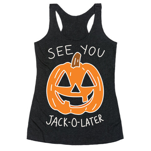 See You Jack-O-Later Racerback Tank Top