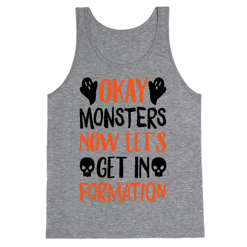 Okay Monsters Now Let's Get In Formation Tank Top