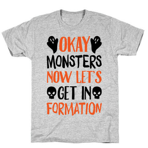 Okay Monsters Now Let's Get In Formation T-Shirt