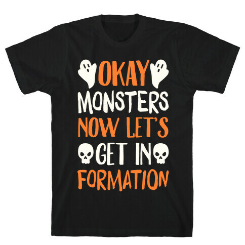 Okay Monsters Now Let's Get in Formation T-Shirt