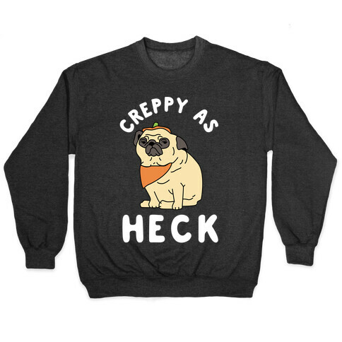 Creppy As Heck Pullover