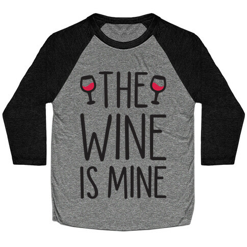 The Wine Is Mine Baseball Tee