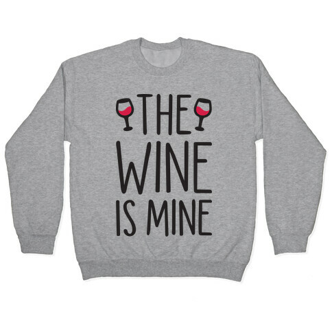 The Wine Is Mine Pullover