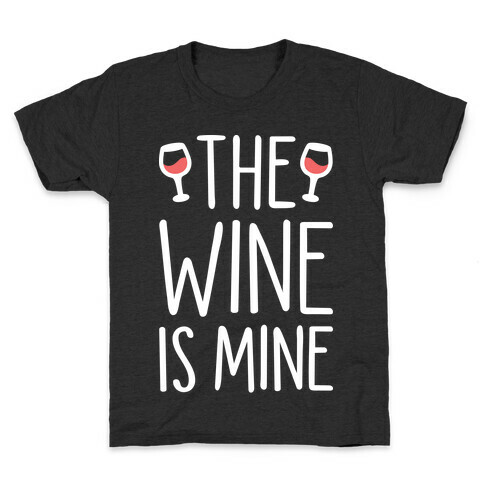 The Wine Is Mine (White) Kids T-Shirt