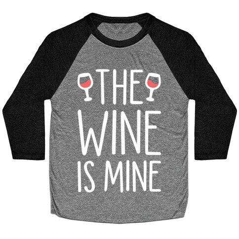 The Wine Is Mine (White) Baseball Tee