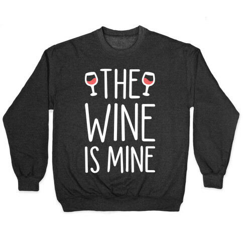 The Wine Is Mine (White) Pullover