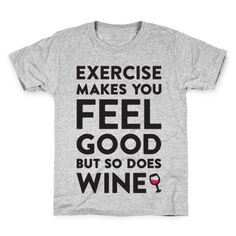 Exercise Makes You Feel Good But So Does Wine Kids T-Shirt