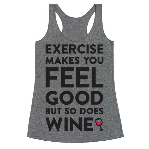 Exercise Makes You Feel Good But So Does Wine Racerback Tank Top