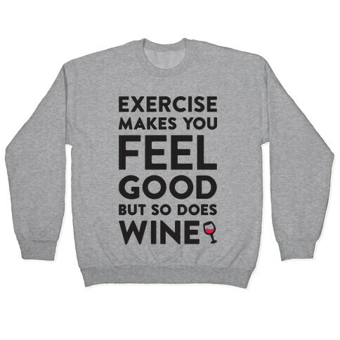 Exercise Makes You Feel Good But So Does Wine Pullover