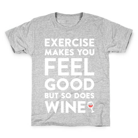 Exercise Makes You Feel Good But So Does Wine (White) Kids T-Shirt