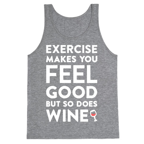 Exercise Makes You Feel Good But So Does Wine (White) Tank Top