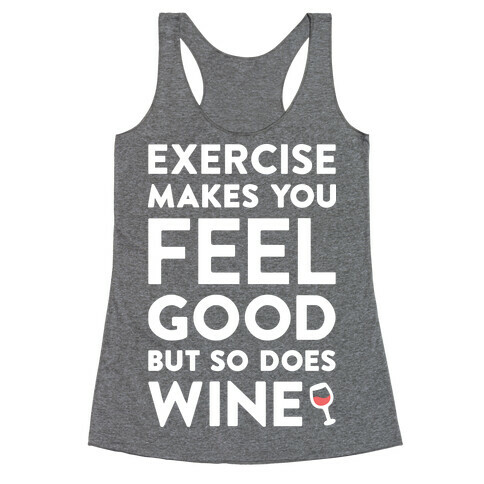 Exercise Makes You Feel Good But So Does Wine (White) Racerback Tank Top