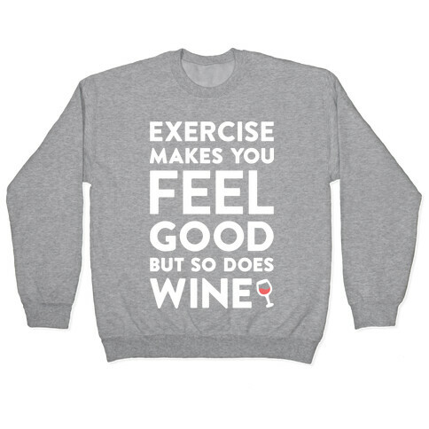 Exercise Makes You Feel Good But So Does Wine (White) Pullover