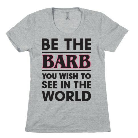 Be The Barb Womens T-Shirt