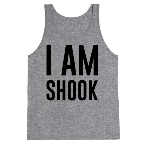 I Am Shook Tank Top